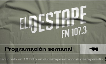 La programación de El Destape Radio FM 107.3 | ¡escuchanos!